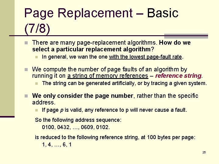Page Replacement – Basic (7/8) n There are many page-replacement algorithms. How do we