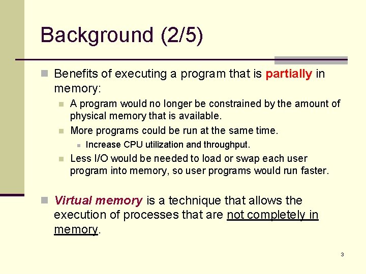 Background (2/5) n Benefits of executing a program that is partially in memory: n