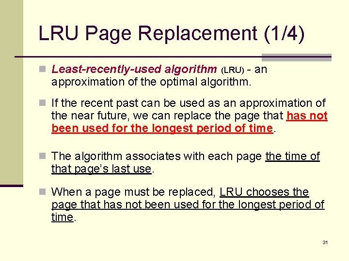 LRU Page Replacement (1/4) n Least-recently-used algorithm (LRU) - an approximation of the optimal