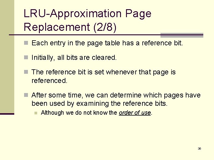 LRU-Approximation Page Replacement (2/8) n Each entry in the page table has a reference