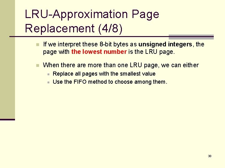 LRU-Approximation Page Replacement (4/8) n If we interpret these 8 -bit bytes as unsigned