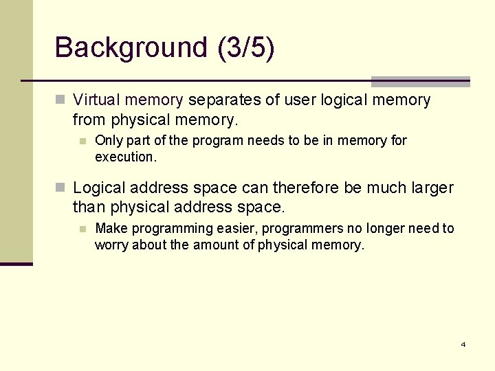 Background (3/5) n Virtual memory separates of user logical memory from physical memory. n