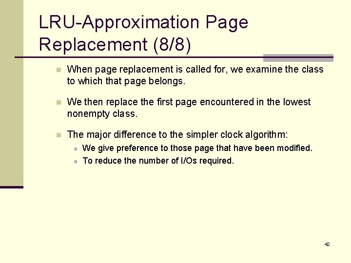 LRU-Approximation Page Replacement (8/8) n When page replacement is called for, we examine the