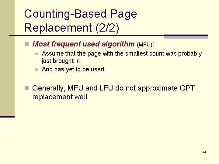 Counting-Based Page Replacement (2/2) n Most frequent used algorithm (MFU): n n Assume that