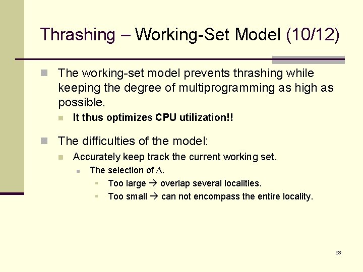 Thrashing – Working-Set Model (10/12) n The working-set model prevents thrashing while keeping the