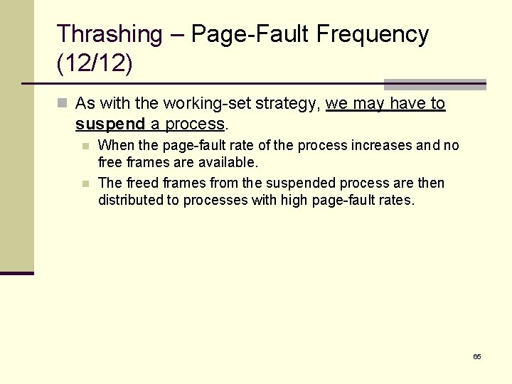 Thrashing – Page-Fault Frequency (12/12) n As with the working-set strategy, we may have