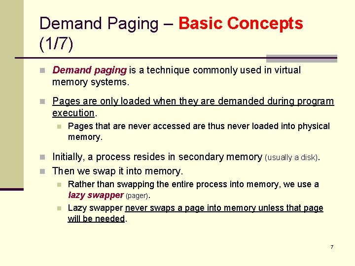 Demand Paging – Basic Concepts (1/7) n Demand paging is a technique commonly used