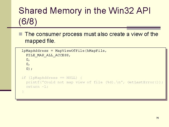 Shared Memory in the Win 32 API (6/8) n The consumer process must also