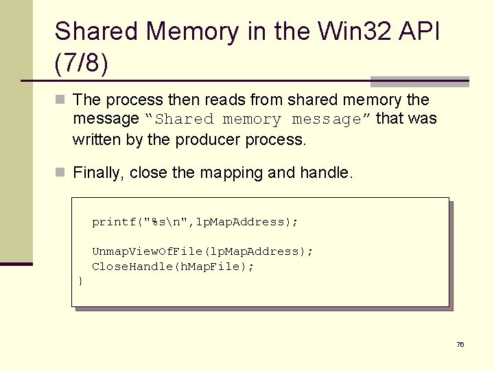 Shared Memory in the Win 32 API (7/8) n The process then reads from