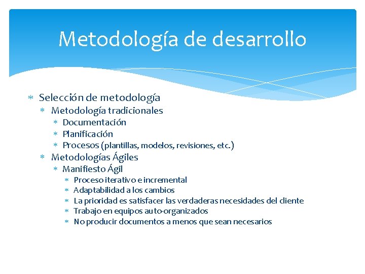 Metodología de desarrollo Selección de metodología Metodología tradicionales Documentación Planificación Procesos (plantillas, modelos, revisiones,