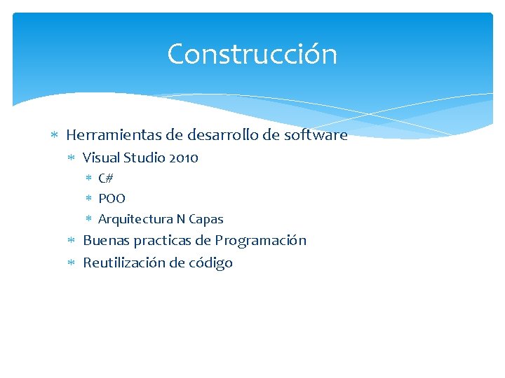Construcción Herramientas de desarrollo de software Visual Studio 2010 C# POO Arquitectura N Capas