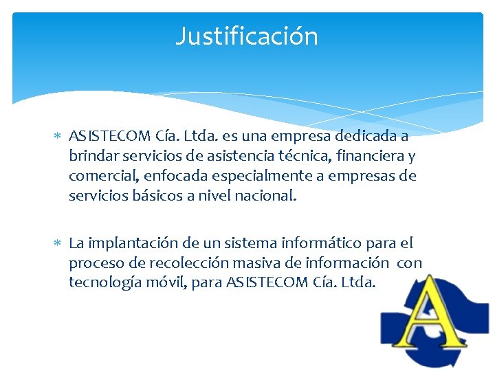 Justificación ASISTECOM Cía. Ltda. es una empresa dedicada a brindar servicios de asistencia técnica,