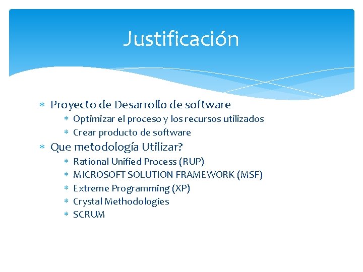 Justificación Proyecto de Desarrollo de software Optimizar el proceso y los recursos utilizados Crear