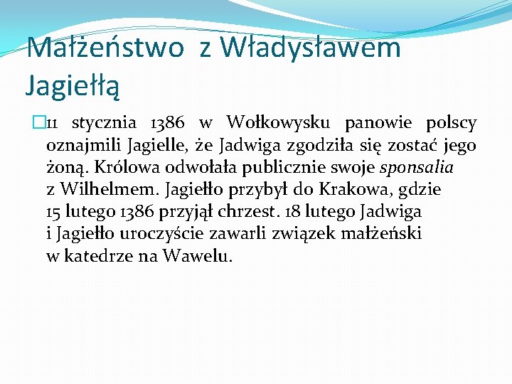 Małżeństwo z Władysławem Jagiełłą � 11 stycznia 1386 w Wołkowysku panowie polscy oznajmili Jagielle,