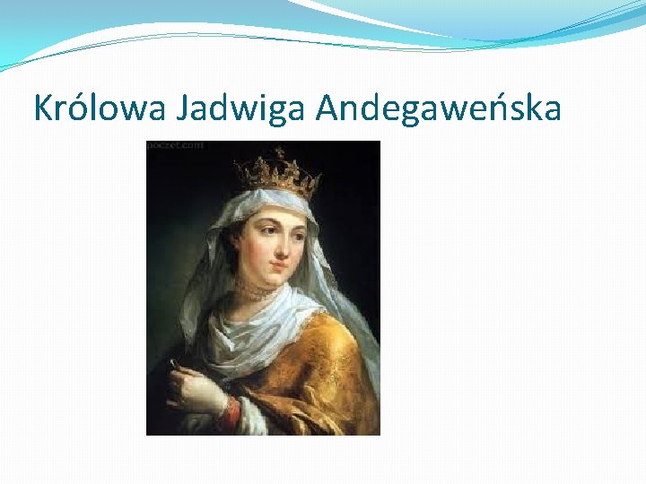 Królowa Jadwiga Andegaweńska 