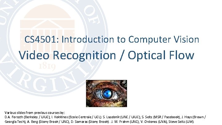 CS 4501: Introduction to Computer Vision Video Recognition / Optical Flow Various slides from