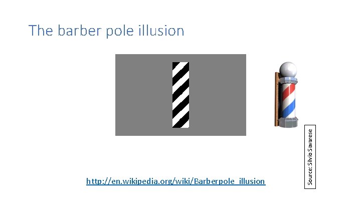 http: //en. wikipedia. org/wiki/Barberpole_illusion Source: Silvio Savarese The barber pole illusion 