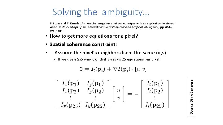 Solving the ambiguity… B. Lucas and T. Kanade. An iterative image registration technique with