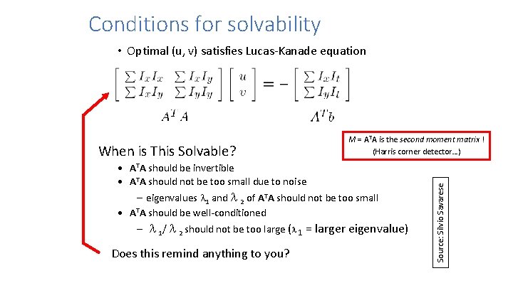 Conditions for solvability • Optimal (u, v) satisfies Lucas-Kanade equation • ATA should be
