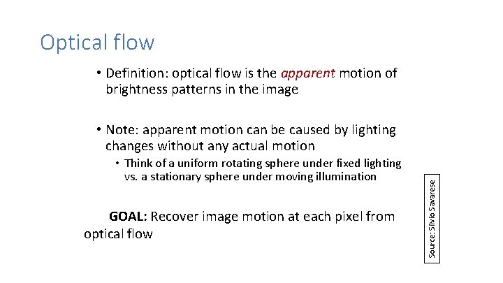 Optical flow • Definition: optical flow is the apparent motion of brightness patterns in