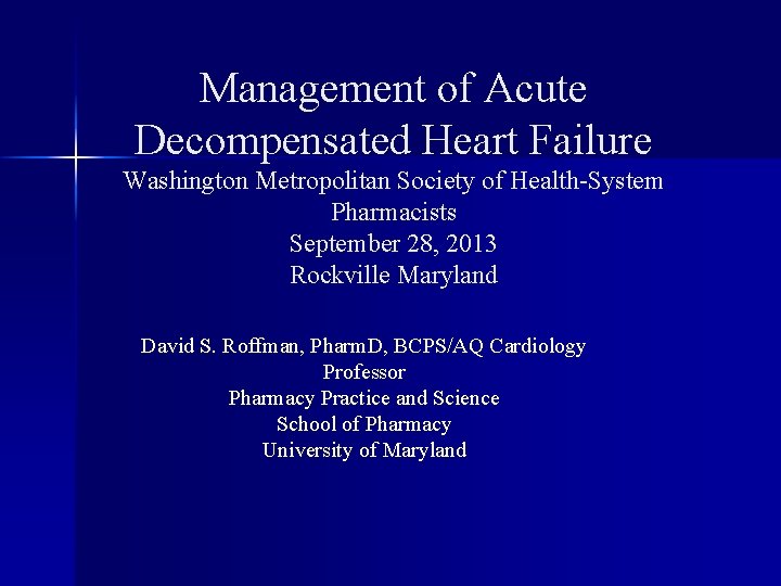 Management of Acute Decompensated Heart Failure Washington Metropolitan Society of Health-System Pharmacists September 28,