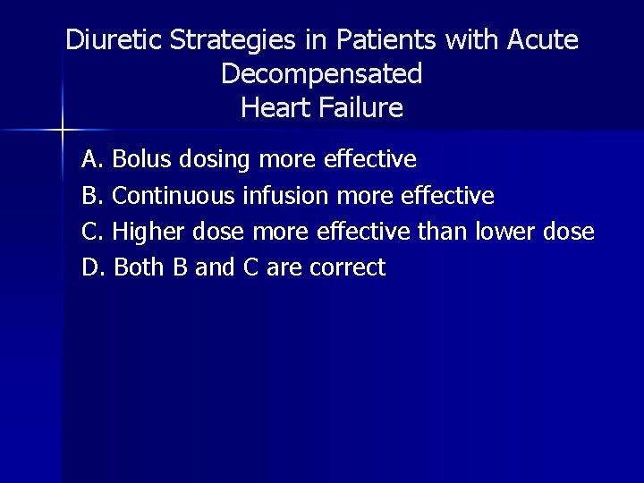 Diuretic Strategies in Patients with Acute Decompensated Heart Failure A. Bolus dosing more effective