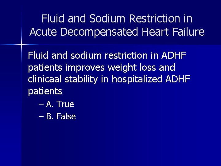 Fluid and Sodium Restriction in Acute Decompensated Heart Failure Fluid and sodium restriction in