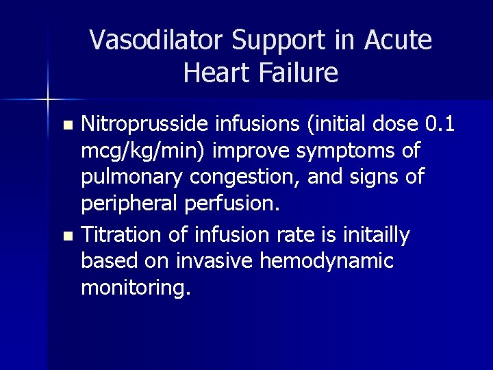 Vasodilator Support in Acute Heart Failure Nitroprusside infusions (initial dose 0. 1 mcg/kg/min) improve