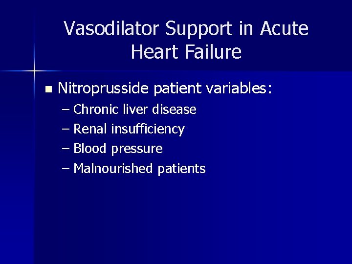 Vasodilator Support in Acute Heart Failure n Nitroprusside patient variables: – Chronic liver disease