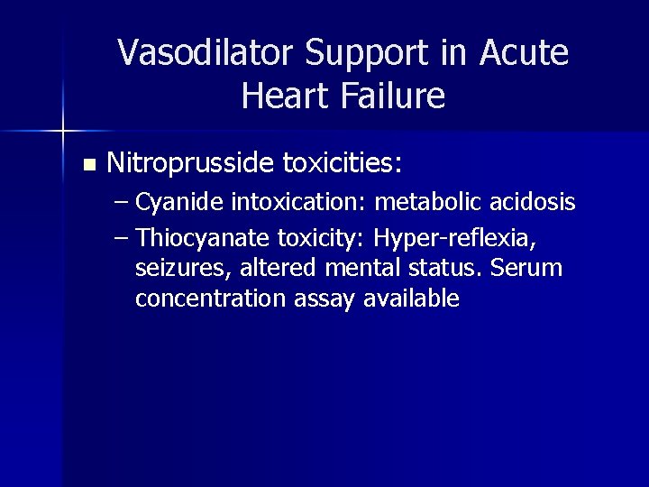 Vasodilator Support in Acute Heart Failure n Nitroprusside toxicities: – Cyanide intoxication: metabolic acidosis