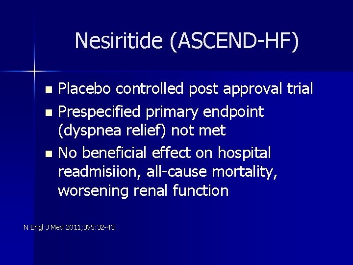 Nesiritide (ASCEND-HF) Placebo controlled post approval trial n Prespecified primary endpoint (dyspnea relief) not