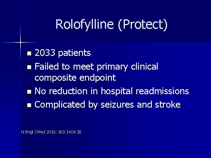 Rolofylline (Protect) 2033 patients n Failed to meet primary clinical composite endpoint n No