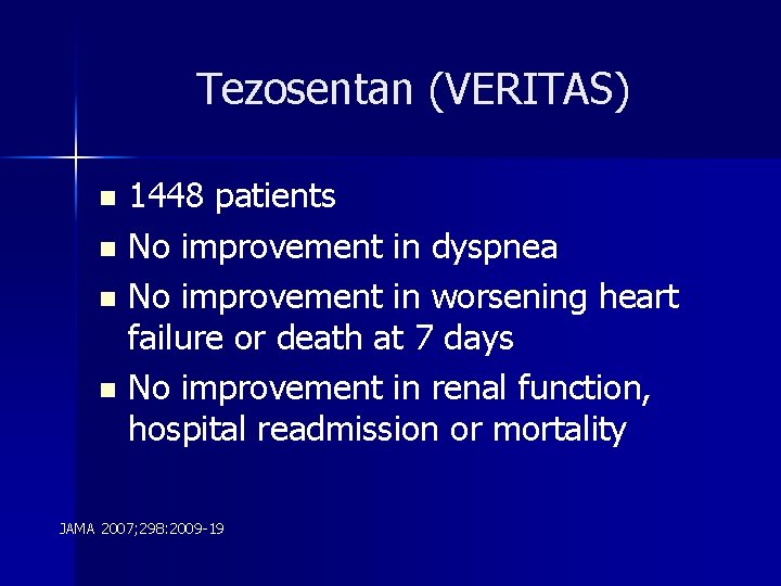 Tezosentan (VERITAS) 1448 patients n No improvement in dyspnea n No improvement in worsening