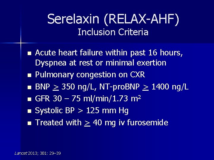 Serelaxin (RELAX-AHF) Inclusion Criteria n n n Acute heart failure within past 16 hours,