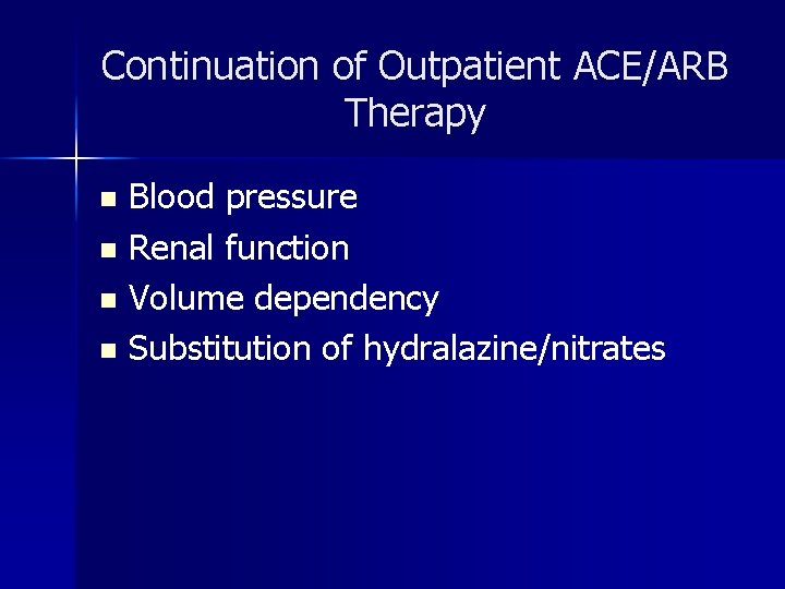Continuation of Outpatient ACE/ARB Therapy Blood pressure n Renal function n Volume dependency n