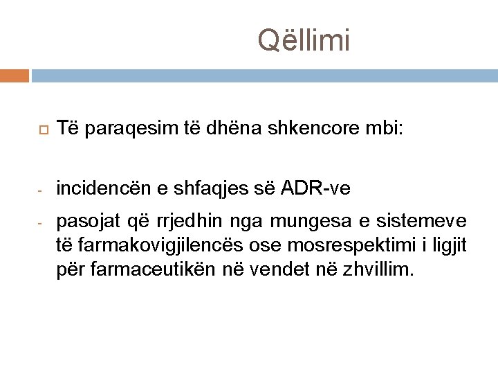 Qëllimi Të paraqesim të dhëna shkencore mbi: - incidencën e shfaqjes së ADR-ve - Qëllimi Të paraqesim të dhëna shkencore mbi: - incidencën e shfaqjes së ADR-ve -