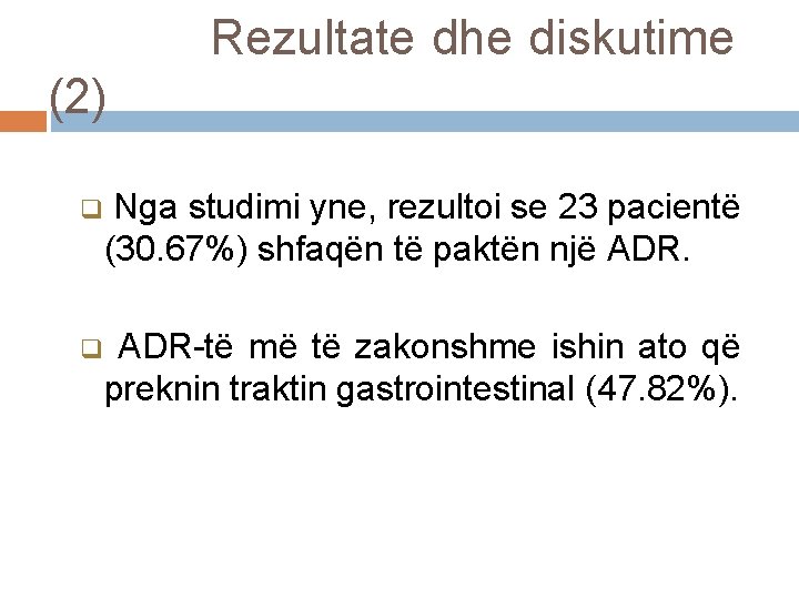 Rezultate dhe diskutime (2) q Nga studimi yne, rezultoi se 23 pacientë (30. 67%) Rezultate dhe diskutime (2) q Nga studimi yne, rezultoi se 23 pacientë (30. 67%)