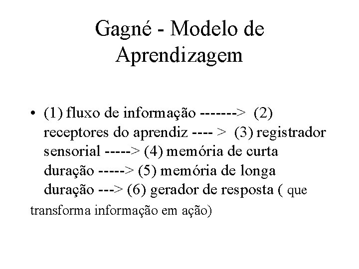 Gagné - Modelo de Aprendizagem • (1) fluxo de informação -------> (2) receptores do