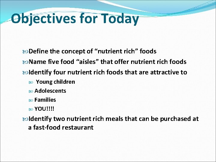 Objectives for Today Define the concept of “nutrient rich” foods Name five food “aisles”