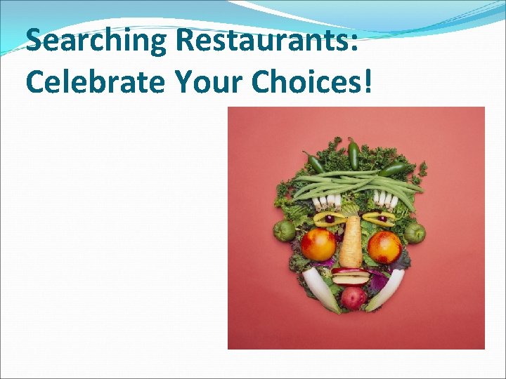 Searching Restaurants: Celebrate Your Choices! 