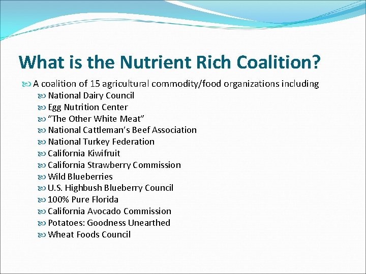 What is the Nutrient Rich Coalition? A coalition of 15 agricultural commodity/food organizations including