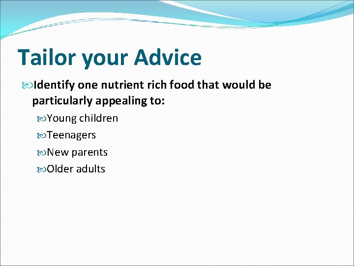Tailor your Advice Identify one nutrient rich food that would be particularly appealing to: