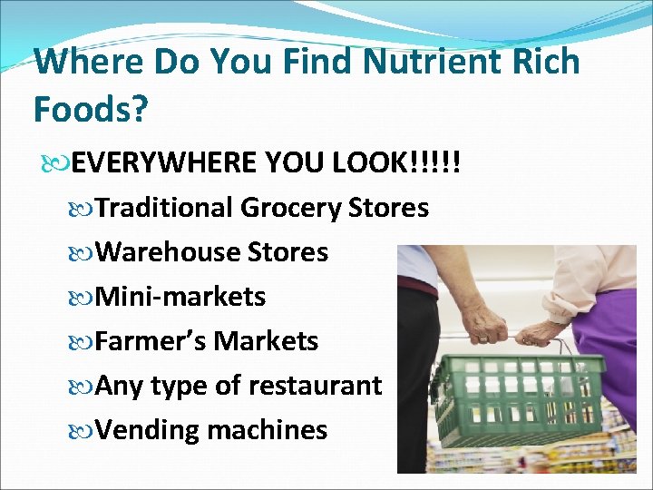 Where Do You Find Nutrient Rich Foods? EVERYWHERE YOU LOOK!!!!! Traditional Grocery Stores Warehouse