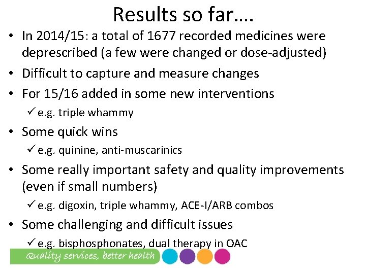 Results so far…. • In 2014/15: a total of 1677 recorded medicines were deprescribed