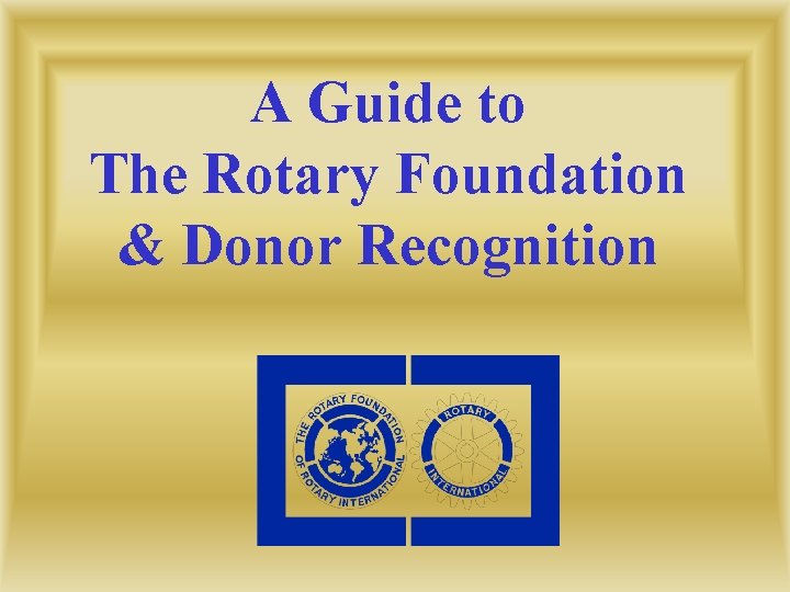 A Guide to The Rotary Foundation & Donor Recognition 