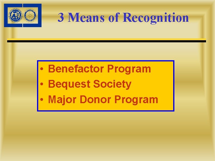 3 Means of Recognition • Benefactor Program • Bequest Society • Major Donor Program