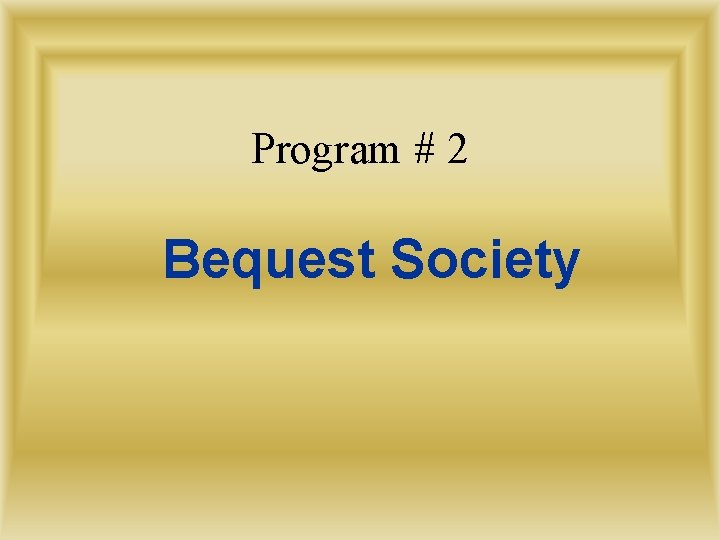 Program # 2 Bequest Society 