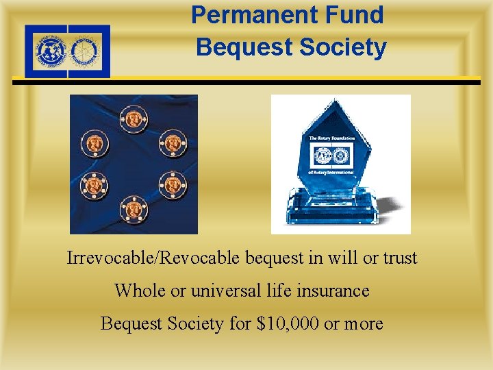 Permanent Fund Bequest Society Irrevocable/Revocable bequest in will or trust Whole or universal life