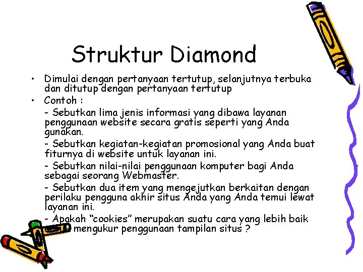Struktur Diamond • Dimulai dengan pertanyaan tertutup, selanjutnya terbuka dan ditutup dengan pertanyaan tertutup