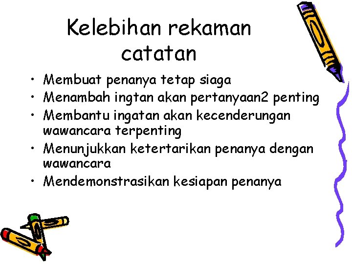 Kelebihan rekaman catatan • Membuat penanya tetap siaga • Menambah ingtan akan pertanyaan 2